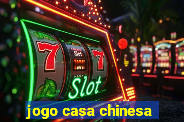 jogo casa chinesa